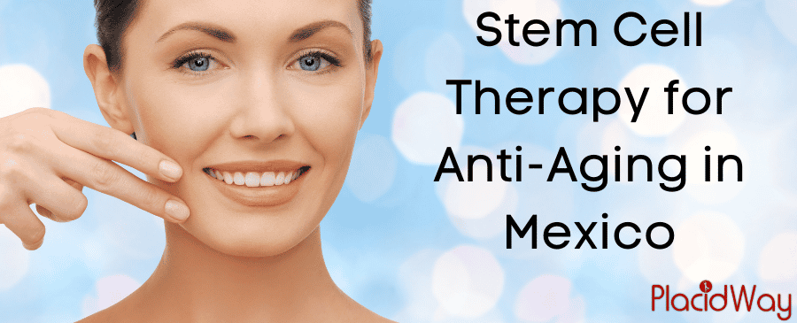 Stem Cell Therapy for Anti-Aging in Mexico