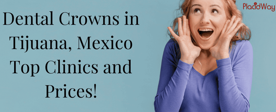 Dental Crowns in Tijuana, Mexico