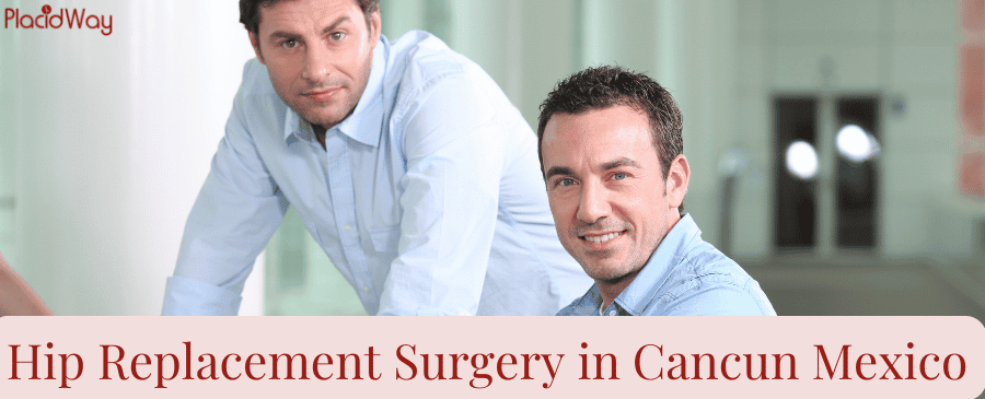 High Success Rate Hip Replacement Surgery in Cancun Mexico